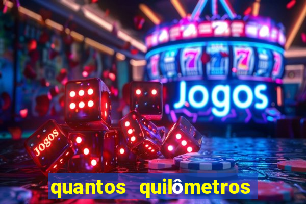 quantos quilômetros daqui no