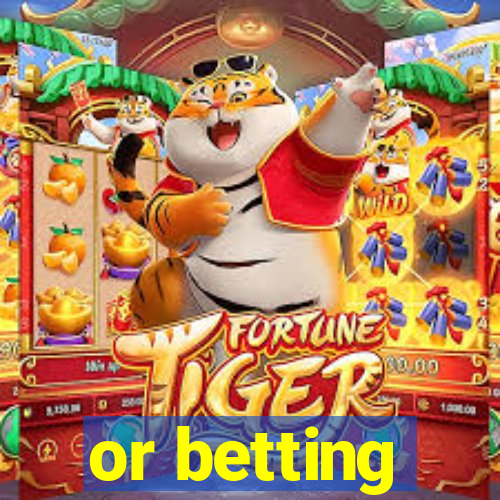 or betting