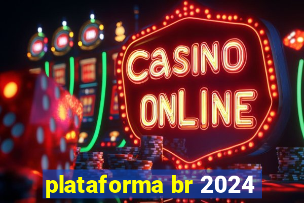 plataforma br 2024