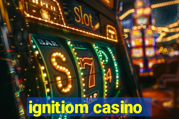 ignitiom casino