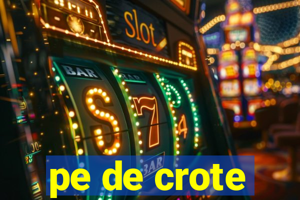 pe de crote