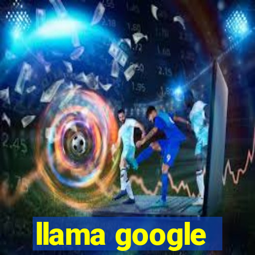 llama google