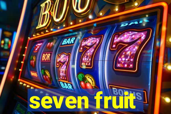 seven fruit