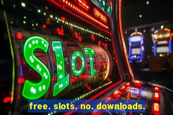 free. slots. no. downloads.