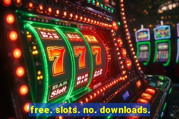 free. slots. no. downloads.