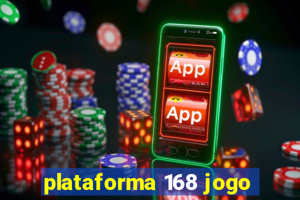 plataforma 168 jogo