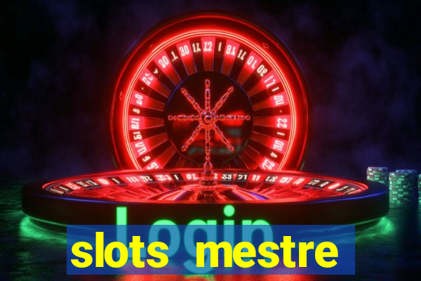 slots  mestre