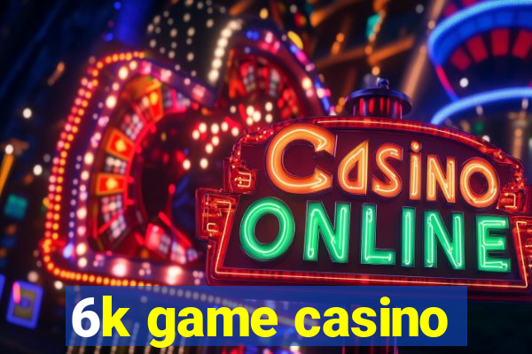 6k game casino