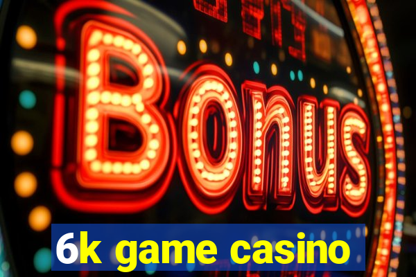 6k game casino