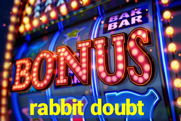 rabbit doubt