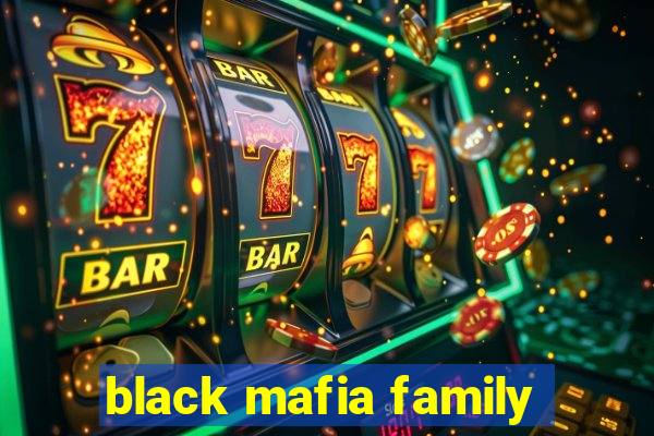 black mafia family