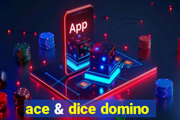 ace & dice domino