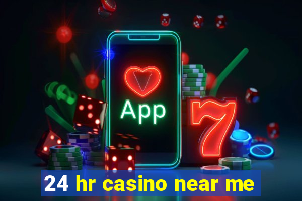 24 hr casino near me