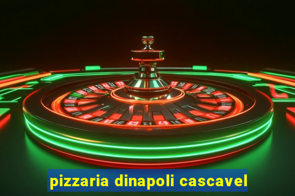 pizzaria dinapoli cascavel