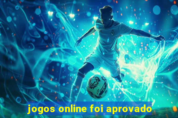 jogos online foi aprovado