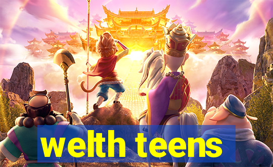 welth teens