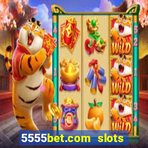 5555bet.com slots marca forte