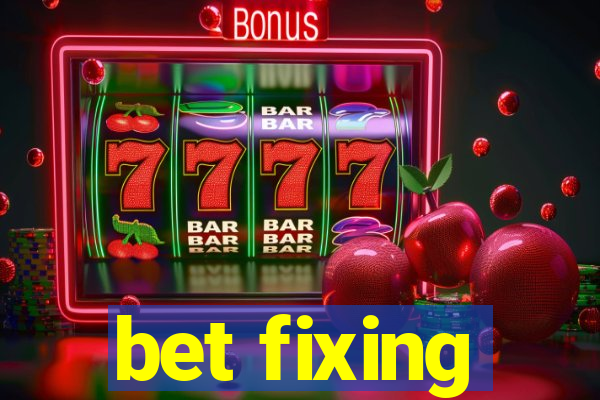 bet fixing