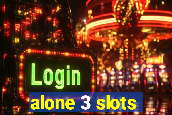 alone 3 slots