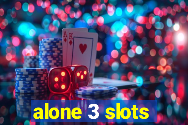 alone 3 slots