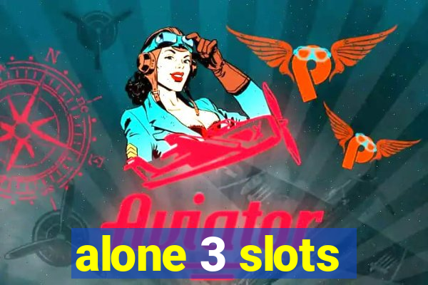 alone 3 slots