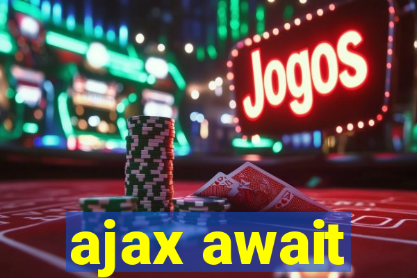 ajax await