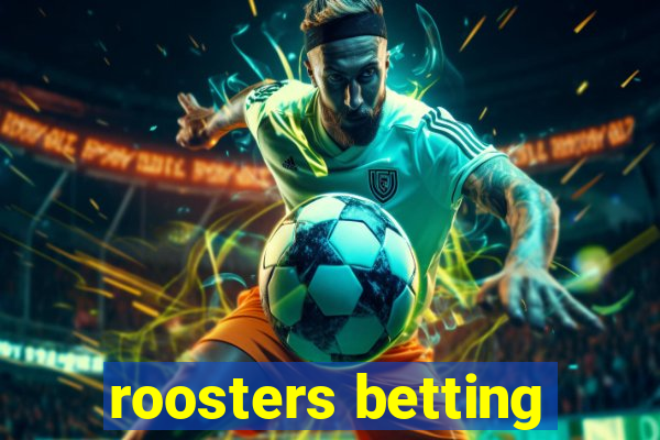 roosters betting