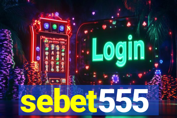 sebet555