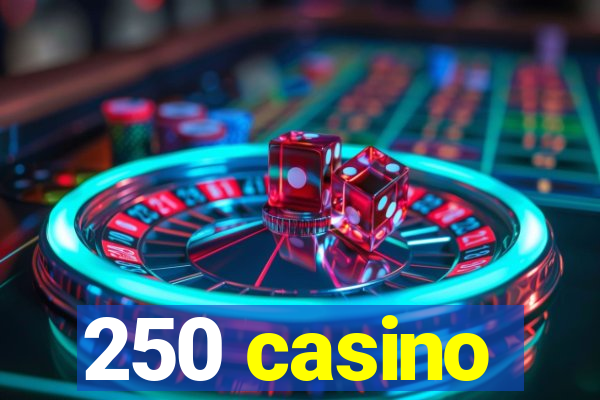 250 casino