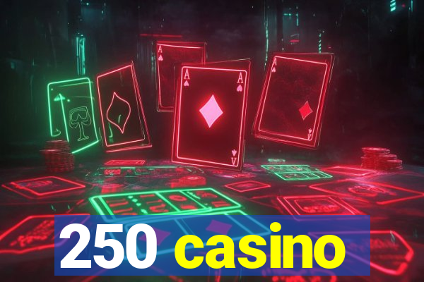 250 casino