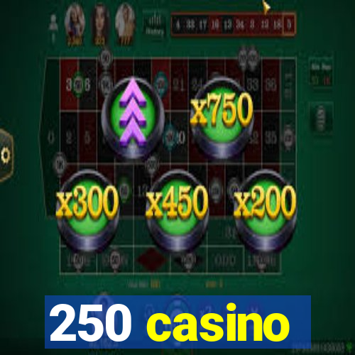 250 casino