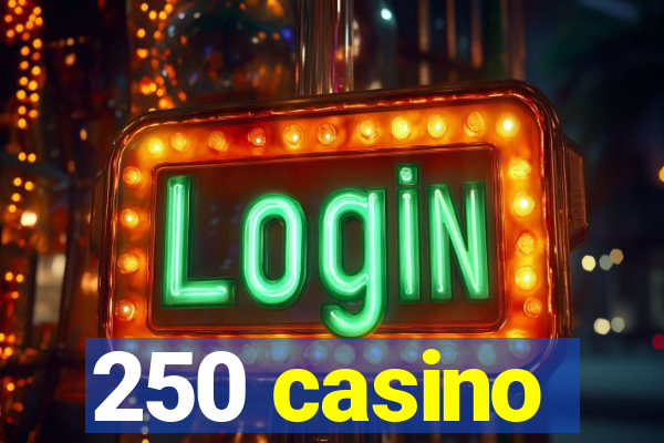 250 casino