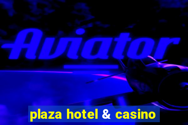 plaza hotel & casino