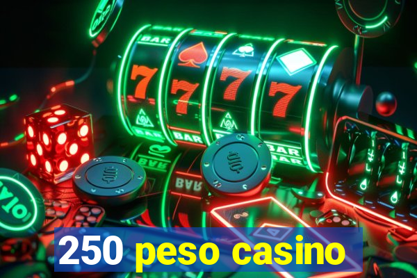 250 peso casino