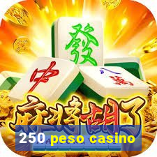 250 peso casino