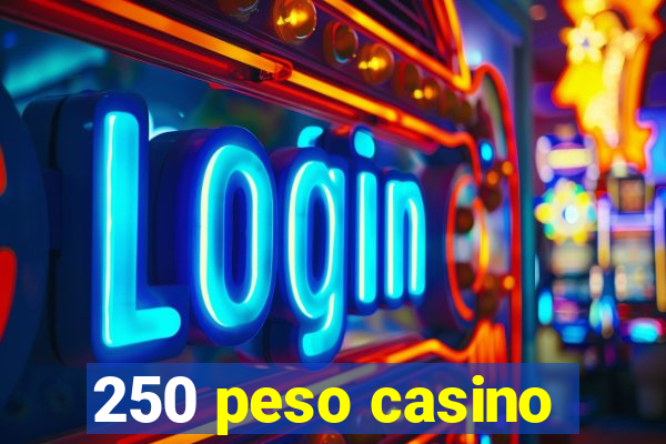 250 peso casino