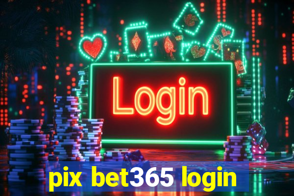 pix bet365 login