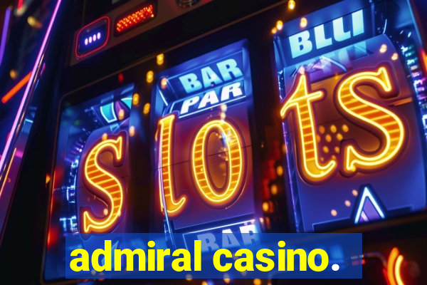 admiral casino.