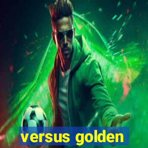 versus golden