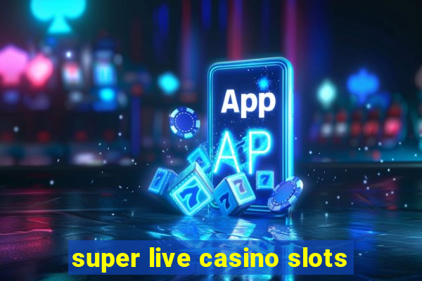 super live casino slots