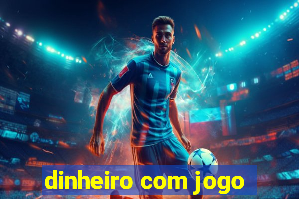 dinheiro com jogo