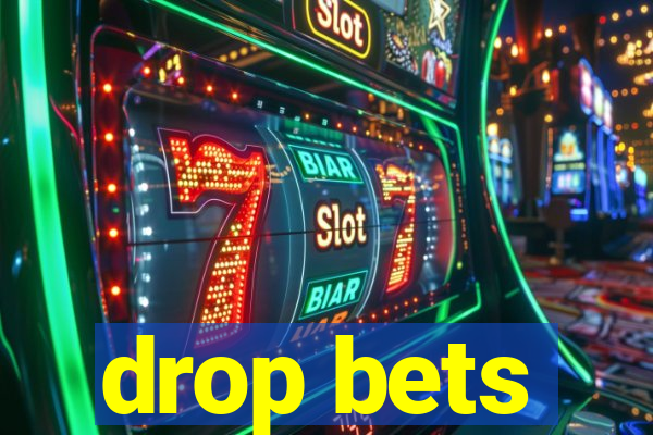 drop bets