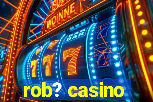 rob? casino