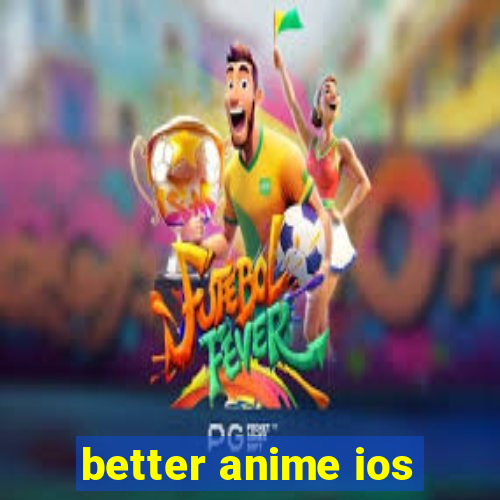 better anime ios