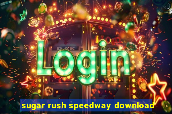 sugar rush speedway download