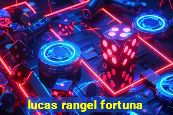 lucas rangel fortuna