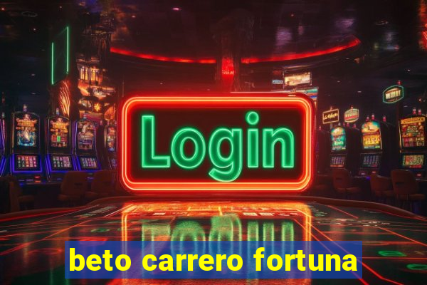 beto carrero fortuna