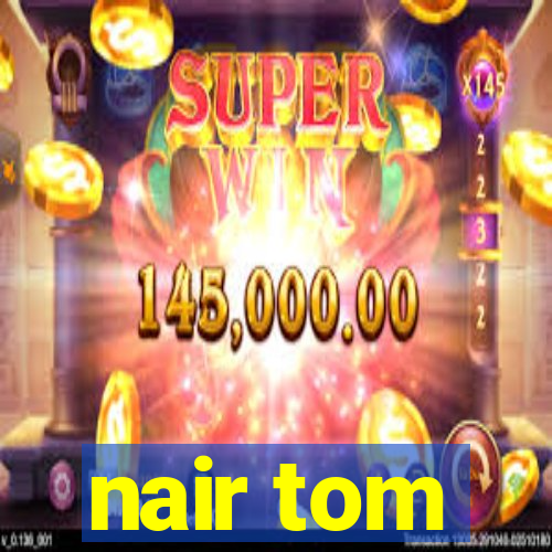 nair tom