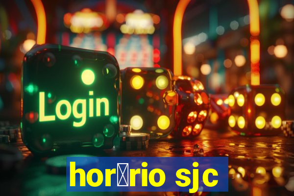 hor谩rio sjc