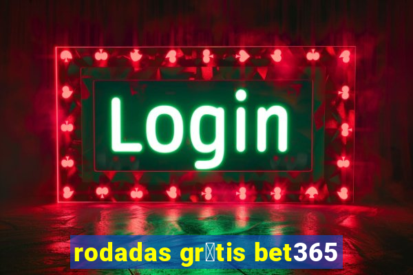 rodadas gr谩tis bet365